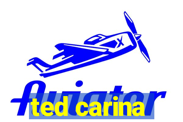 ted carina